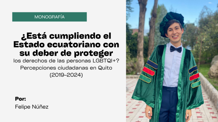 ¿En que medida las obligaciones legales del estado de proteger los derechos de las personas LGBTQI+ de la comunidad LGBTQI+ (vulnerable) están siendo seguidas y respetadas por el estado ecuatoriano en Quito, Ecuador de 2019-2024 por la percepción de los ciudadanos?